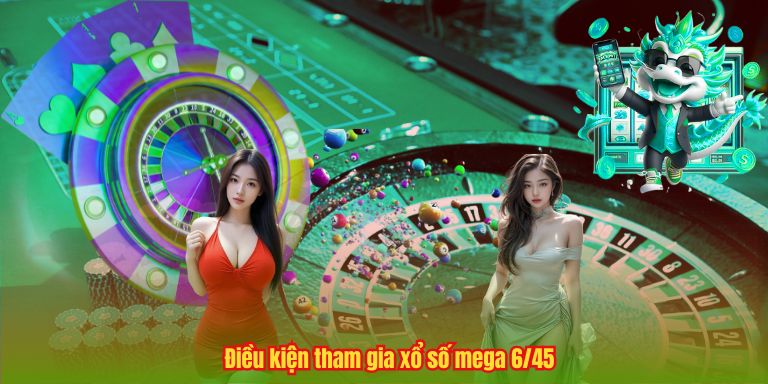 Xổ Số Mega 6/45 – Cơ Hội May Mắn Cùng 123B Điều kiện tham gia xổ số mega 6/45