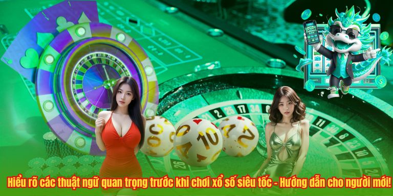 Xổ Số Siêu Tốc 123B – Tham Gia Liền, Nhận Thưởng Ngay! Hiểu rõ các thuật ngữ quan trọng trước khi chơi xổ số siêu tốc – Hướng dẫn cho người mới!