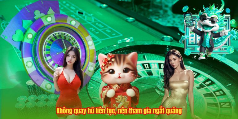 Không quay hũ liên tục, nên tham gia ngắt quãng